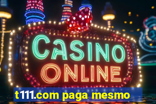 t111.com paga mesmo